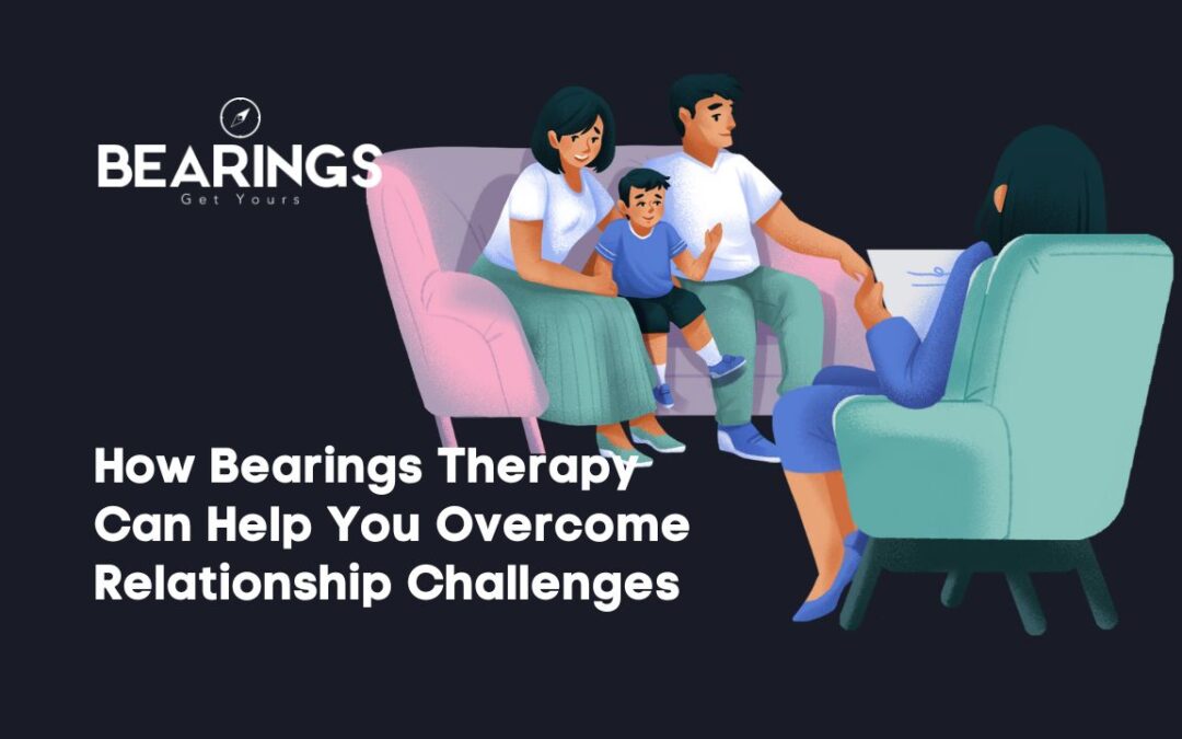 Overcome Relationship Challenges, How Bearings Therapy Can Help You Overcome Relationship Challenges