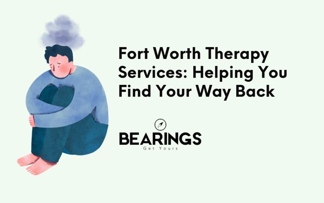 Fort Worth Therapy Services: Helping You Find Your Way Back