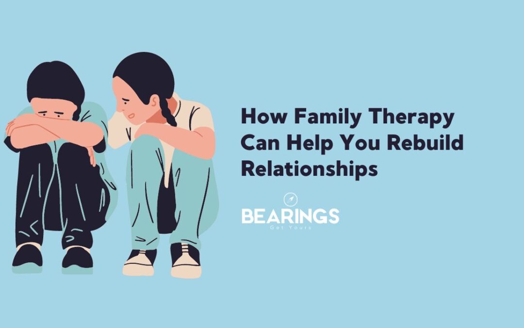 How Family Therapy Can Help You Rebuild Relationships