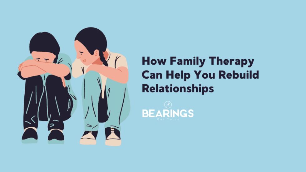 How Family Therapy Can Help You Rebuild Relationships